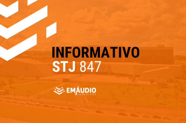 INFORMATIVO STJ 847